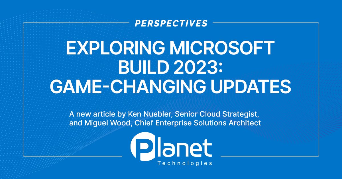 Exploring Microsoft Build 2023: Game-Changing Updates Unveiled - Planet ...