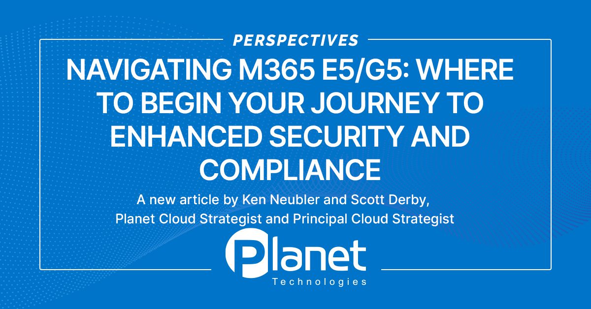 Navigating M365 E5/G5 Where to Begin Your Journey to Enhanced Security and Compliance