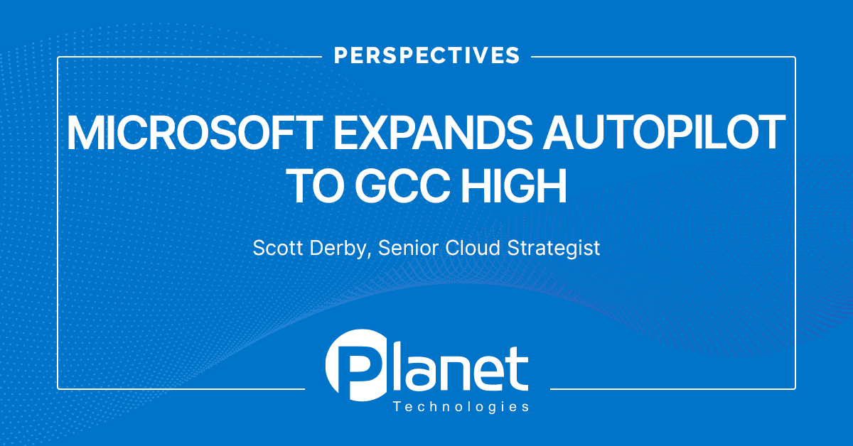 Microsoft Expands Autopilot to GCC High A GameChanger for Defense